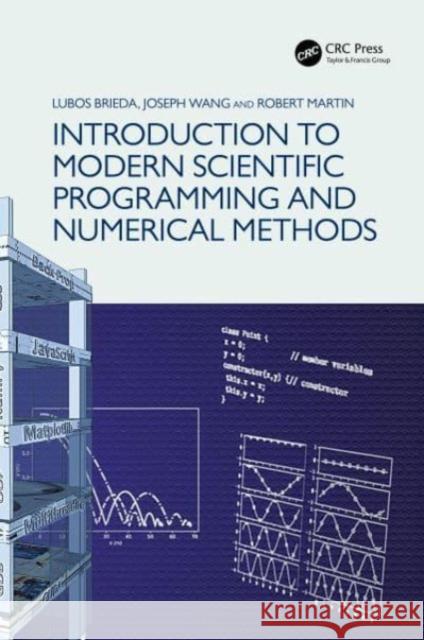 Introduction to Modern Scientific Programming and Numerical Methods Lubos Brieda Joseph Wang 9780367671914 CRC Press