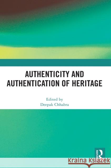 Authenticity and Authentication of Heritage Deepak Chhabra 9780367672065