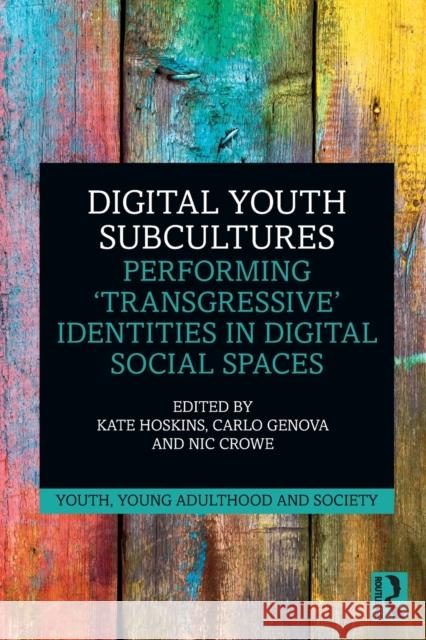 Digital Youth Subcultures: Performing 'Transgressive' Identities in Digital Social Spaces Hoskins, Kate 9780367672157