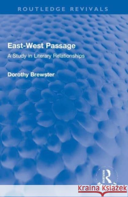 East-West Passage: A Study in Literary Relationships Dorothy Brewster 9780367672188