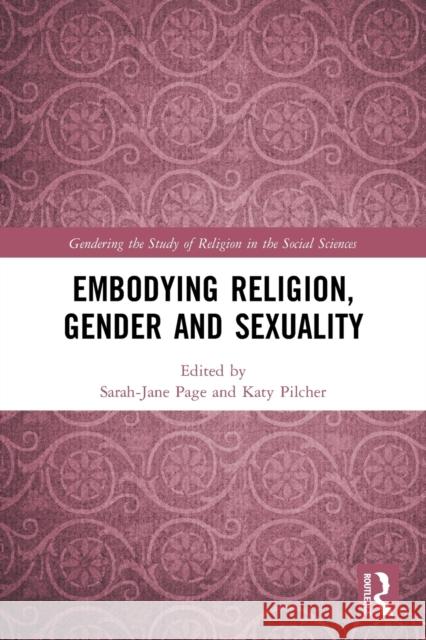 Embodying Religion, Gender and Sexuality Katy Pilcher 9780367672195 Taylor & Francis Ltd