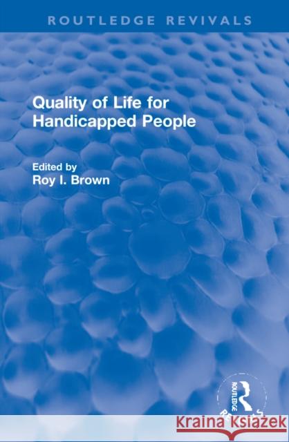 Quality of Life for Handicapped People Roy I. Brown 9780367672287 Routledge