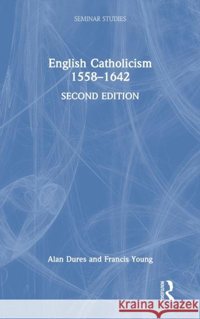 English Catholicism 1558-1642 Alan Dures Francis Young 9780367672324