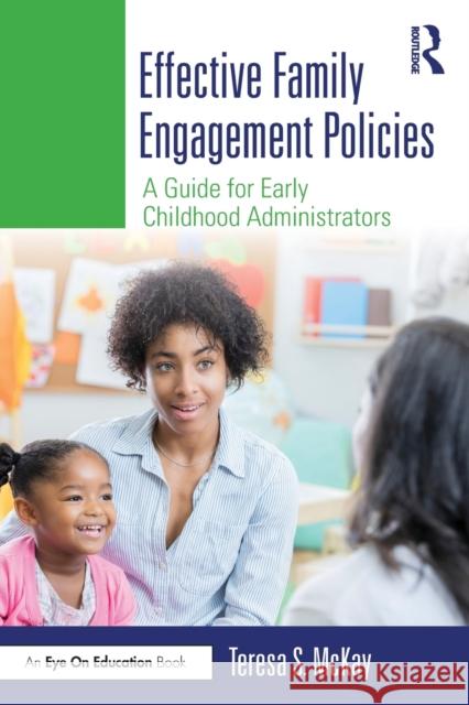 Effective Family Engagement Policies: A Guide for Early Childhood Administrators Teresa S. McKay 9780367672331 Routledge