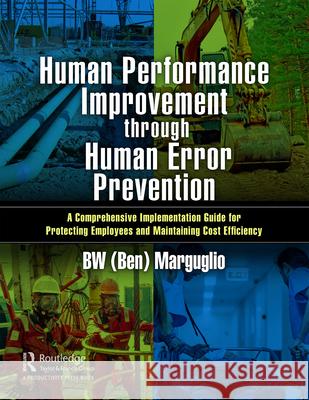 Human Performance Improvement Through Human Error Prevention: A Comprehensive Implementation Guide for Protecting Employees and Maintaining Cost Effic Marguglio 9780367672393 Productivity Press