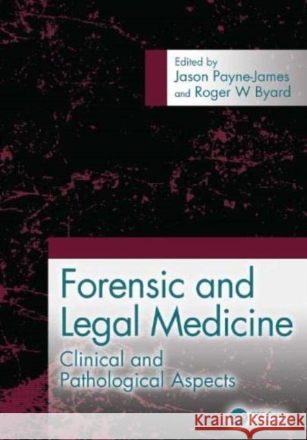 Forensic and Legal Medicine: Clinical and Pathological Aspects Jason Payne-James Roger Byard 9780367672454 CRC Press