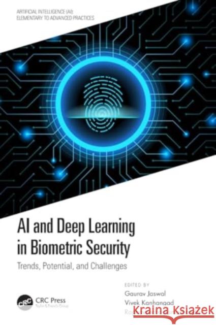 AI and Deep Learning in Biometric Security: Trends, Potential, and Challenges Gaurav Jaswal Vivek Kanhangad Raghavendra Ramachandra 9780367672515