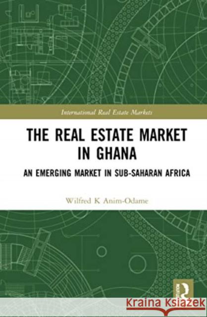 The Real Estate Market in Ghana Wilfred K. Anim-Odame 9780367672522 Taylor & Francis Ltd