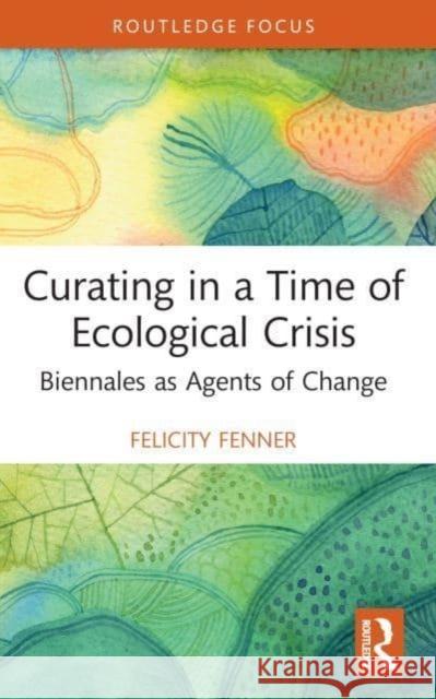 Curating in a Time of Ecological Crisis Felicity Fenner 9780367672751