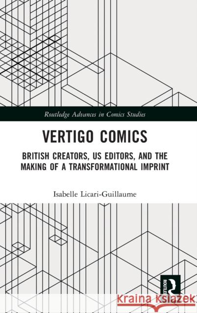 Vertigo Comics: British Creators, Us Editors, and the Making of a Transformational Imprint Isabelle Licari-Guillaume 9780367672775 Routledge