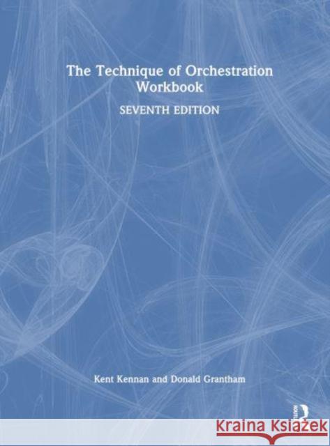 The Technique of Orchestration Workbook Kent Kennan Donald Grantham 9780367672973 Taylor & Francis Ltd