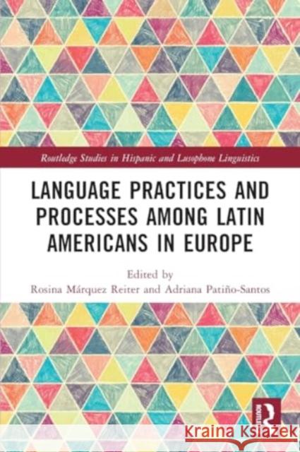 Language Practices and Processes among Latin Americans in Europe Rosina M?rque Adriana Pati?o-Santos 9780367672980 Routledge