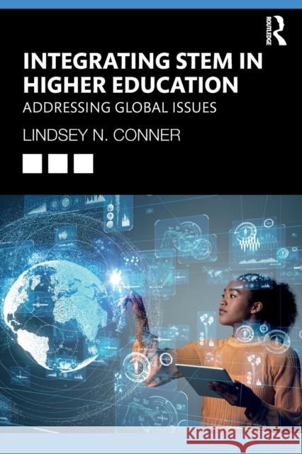 Integrating STEM in Higher Education: Addressing Global Issues Conner, Lindsey N. 9780367673086