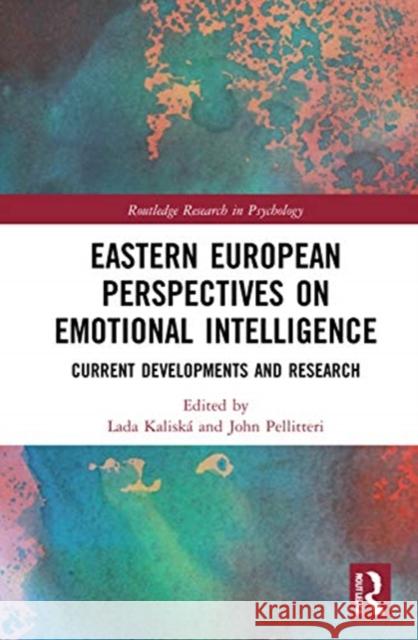 Eastern European Perspectives on Emotional Intelligence: Current Developments and Research Kalisk John Pellitteri 9780367673208