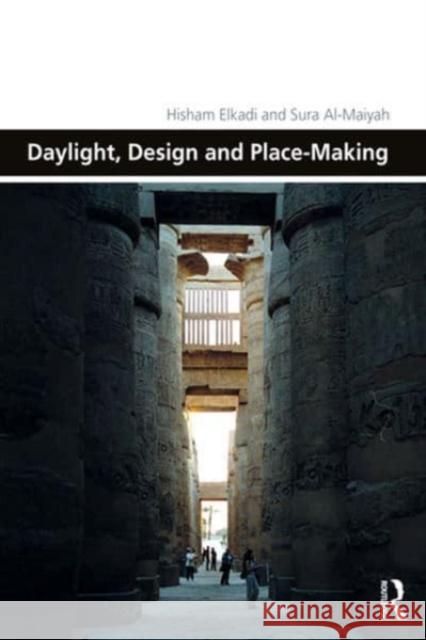 Daylight, Design and Place-Making Hisham Elkadi Sura Al-Maiyah 9780367673550 Routledge