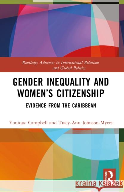 Gender Inequality and Women's Citizenship: Evidence from the Caribbean Yonique Campbell Tracy-Ann Johnson-Myers 9780367673574