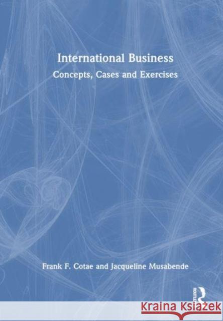 International Business: Concepts, Cases and Exercises  9780367673840 Taylor & Francis Ltd