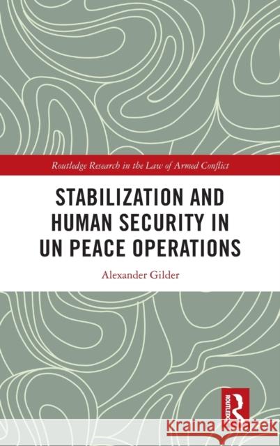 Stabilization and Human Security in UN Peace Operations Gilder, Alexander 9780367673949 Routledge