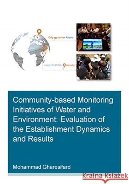 Community-Based Monitoring Initiatives of Water and Environment: Evaluation of Establishment Dynamics and Results Mohammad Gharesifard 9780367674014 CRC Press