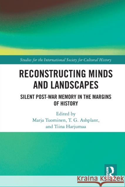 Reconstructing Minds and Landscapes: Silent Post-War Memory in the Margins of History Tuominen, Marja 9780367674069