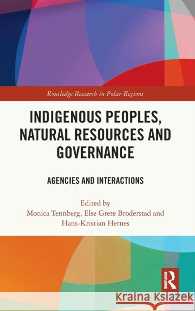 Indigenous Peoples, Natural Resources and Governance: Agencies and Interactions Monica Tennberg Else Grete Broderstad Hans-Kristian Hernes 9780367674151