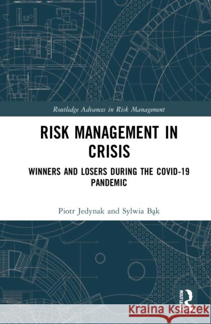 Risk Management in Crisis: Winners and Losers During the Covid-19 Pandemic Piotr Jedynak Sylwia Bąk 9780367674540 Routledge