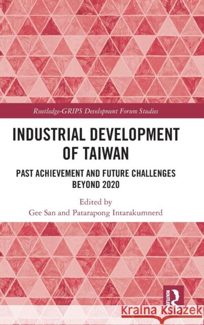 Industrial Development of Taiwan: Past Achievement and Future Challenges Beyond 2020 San Gee Patarapong Intarakumnerd 9780367674823 Routledge