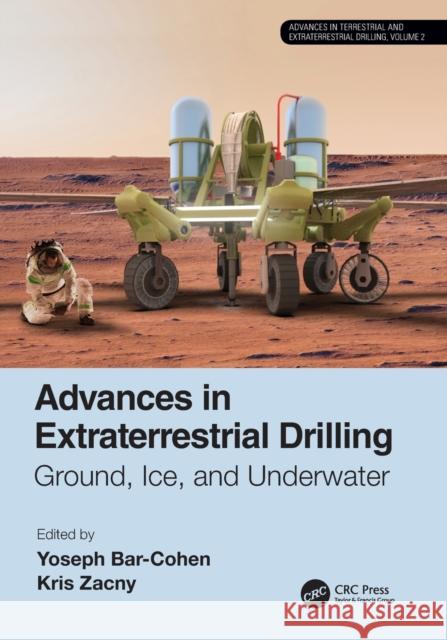 Advances in Extraterrestrial Drilling:: Ground, Ice, and Underwater Bar-Cohen, Yoseph 9780367674892