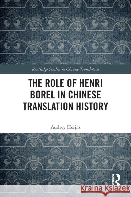 The Role of Henri Borel in Chinese Translation History Audrey Heijns 9780367674939