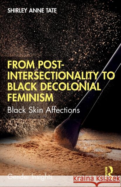 From Post-Intersectionality to Black Decolonial Feminism: Black Skin Affections Tate, Shirley Anne 9780367674946