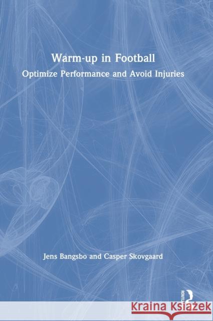 Warm-up in Football: Optimize Performance and Avoid Injuries Bangsbo, Jens 9780367675066 Routledge