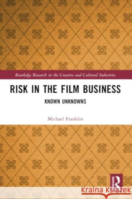 Risk in the Film Business Michael Franklin 9780367675318 Taylor & Francis Ltd