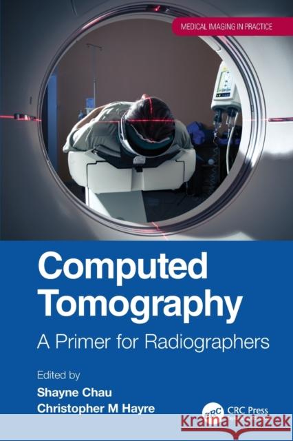 Computed Tomography: A Primer for Radiographers Chau                                     Christopher M. Hayre 9780367675493