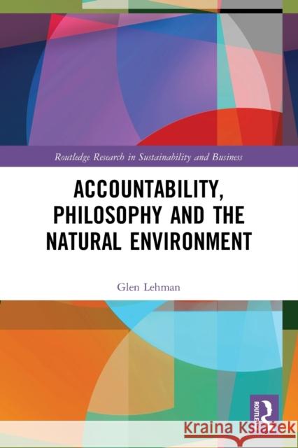 Accountability, Philosophy and the Natural Environment Glen Lehman 9780367675523 Taylor & Francis Ltd