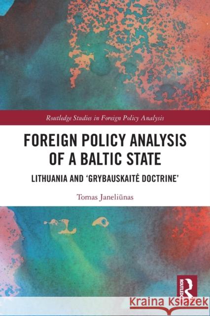 Foreign Policy Analysis of a Baltic State: Lithuania and 'Grybauskaite Doctrine' Janeliūnas, Tomas 9780367675806 Taylor & Francis Ltd