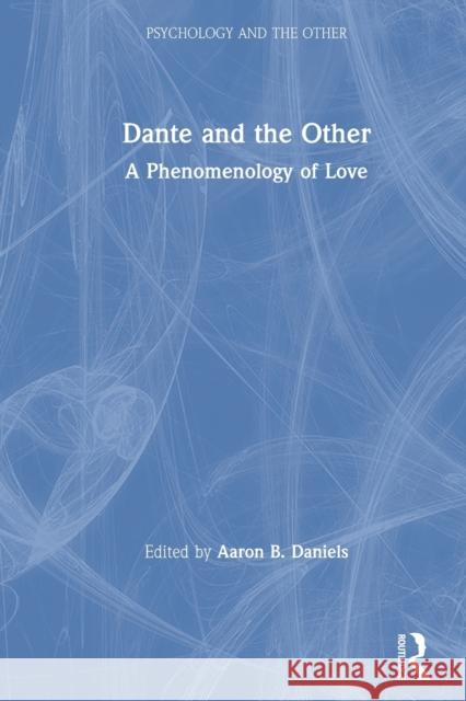 Dante and the Other: A Phenomenology of Love Aaron B. Daniels 9780367675851 Routledge