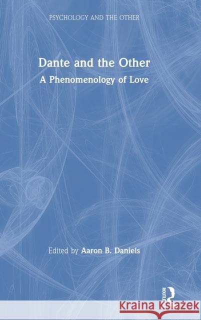 Dante and the Other: A Phenomenology of Love Aaron B. Daniels 9780367675868 Routledge