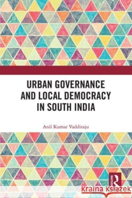 Urban Governance and Local Democracy in South India Anil (Institute for Social and Economic Change, Bangalore,India) Kumar Vaddiraju 9780367675905 Taylor & Francis Ltd