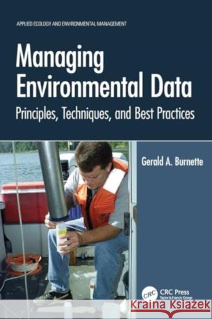 Managing Environmental Data: Principles, Techniques, and Best Practices Gerald A. Burnette 9780367675929 CRC Press