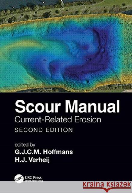 Scour Manual: Current-Related Erosion G. J. C. M. Hoffmans H. J. Verheij 9780367675943 CRC Press