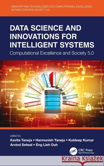 Data Science and Innovations for Intelligent Systems: Computational Excellence and Society 5.0 Kavita Taneja Harmunish Taneja Kuldeep Kumar 9780367676278