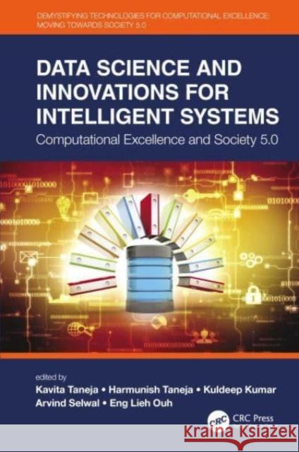 Data Science and Innovations for Intelligent Systems: Computational Excellence and Society 5.0 Kavita Taneja Harmunish Taneja Kuldeep Kumar 9780367676285