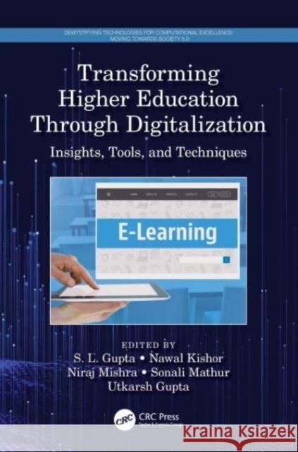 Transforming Higher Education Through Digitalization: Insights, Tools, and Techniques S. L. Gupta Nawal Kishor Niraj Mishra 9780367676308