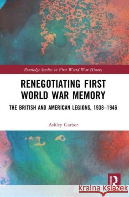 Renegotiating First World War Memory: The British and American Legions, 1938–1946 Ashley Garber 9780367676407 Routledge