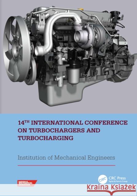 14th International Conference on Turbochargers and Turbocharging: Proceedings of the International Conference on Turbochargers and Turbocharging (Lond Imeche 9780367676452 CRC Press