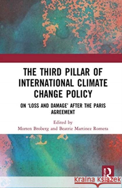The Third Pillar of International Climate Change Policy: On 'Loss and Damage' After the Paris Agreement Broberg, Morten 9780367676681 Routledge