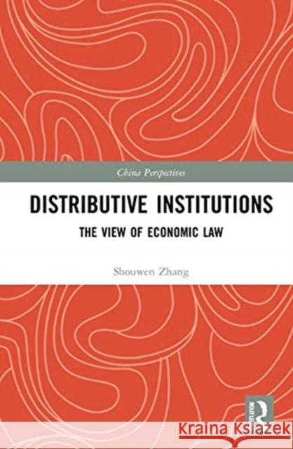 Distributive Institutions: The View of Economic Law Shouwen Zhang 9780367676704 Routledge