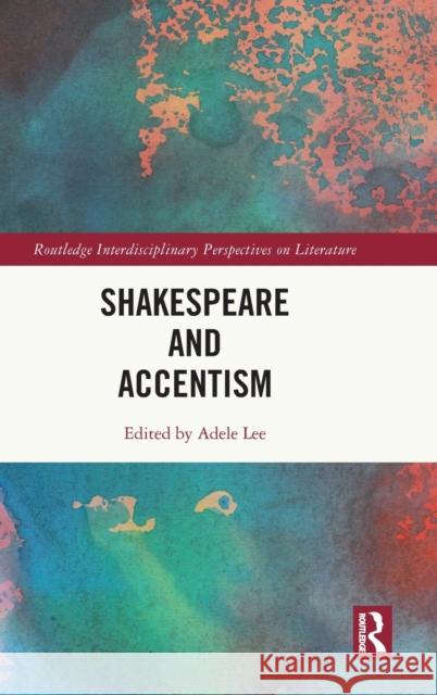 Shakespeare and Accentism Adele Lee 9780367676735 Routledge