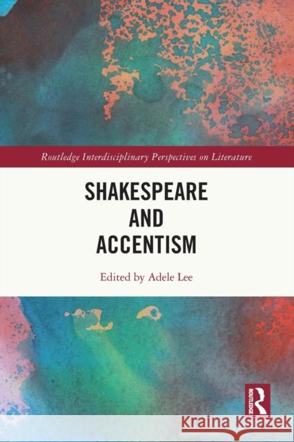 Shakespeare and Accentism Adele Lee 9780367676766 Routledge