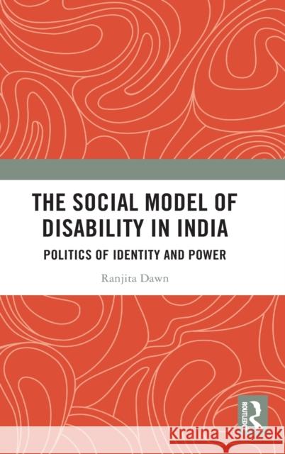 The Social Model of Disability in India: Politics of Identity and Power Dawn, Ranjita 9780367677053 Taylor & Francis